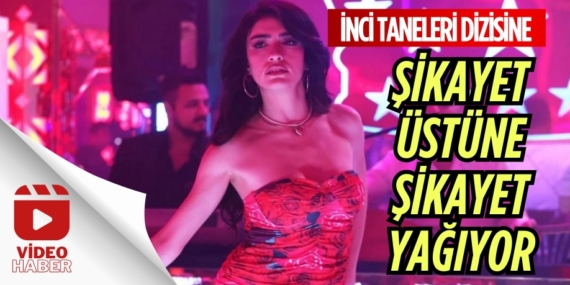 İNCİ TANELERİ DİZİSİNE ŞİKAYET ÜSTÜNE ŞİKAYET YAĞIYOR