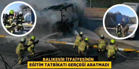 BALIKESİR İTFAİYESİNİN   EĞİTİM TATBİKATI GERÇEĞİ ARATMADI