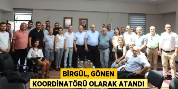 BİRGÜL, GÖNEN KOORDİNATÖRÜ OLARAK ATANDI
