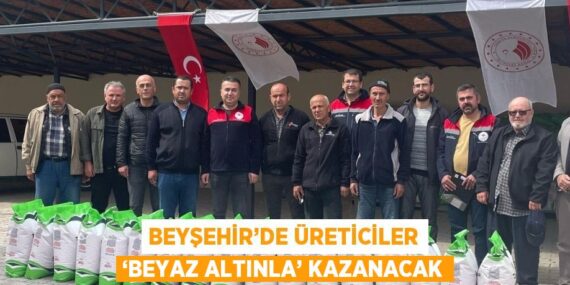 BEYŞEHİR’DE ÜRETİCİLER ‘BEYAZ ALTINLA’ KAZANACAK