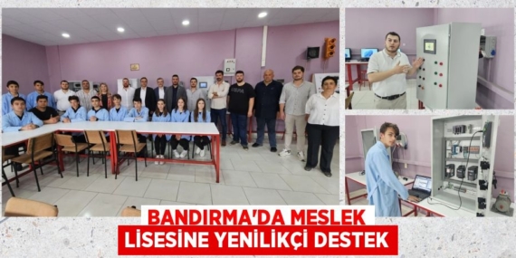 BANDIRMA’DA MESLEK LİSESİNE YENİLİKÇİ DESTEK