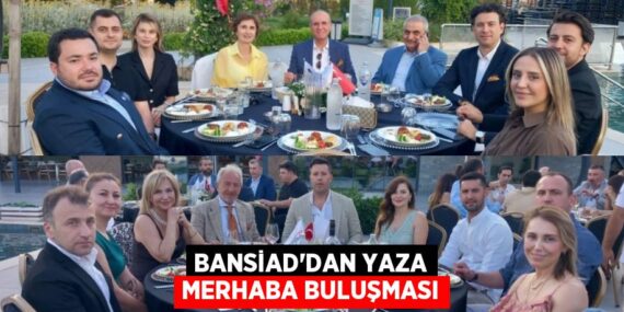 BANSİAD’DAN YAZA MERHABA BULUŞMASI