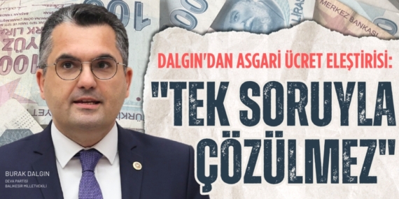 DALGIN’DAN ASGARİ ÜCRET ELEŞTİRİSİ: "TEK SORUYLA ÇÖZÜLMEZ"