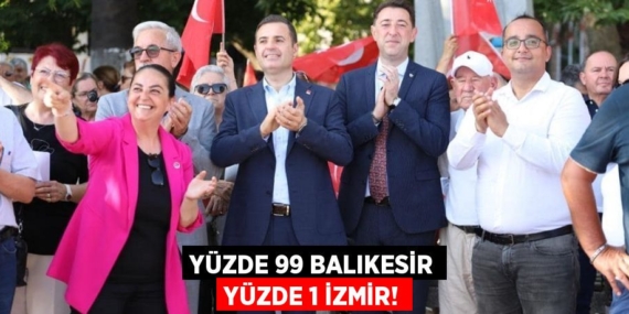 YÜZDE 99 BALIKESİR YÜZDE 1 İZMİR!