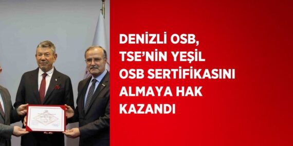 DENİZLİ OSB, TSE’NİN YEŞİL OSB SERTİFİKASINI ALMAYA HAK KAZANDI