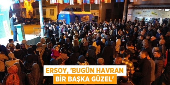ERSOY, “BUGÜN HAVRAN BİR BAŞKA GÜZEL”