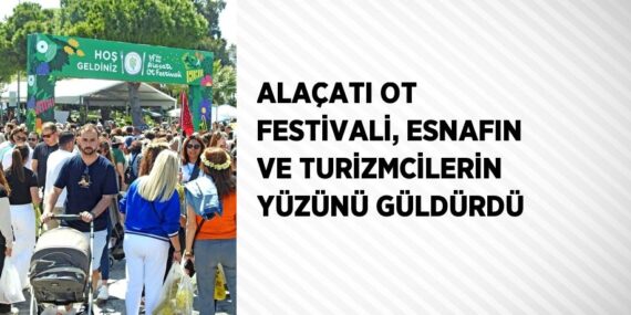 ALAÇATI OT FESTİVALİ, ESNAFIN VE TURİZMCİLERİN YÜZÜNÜ GÜLDÜRDÜ