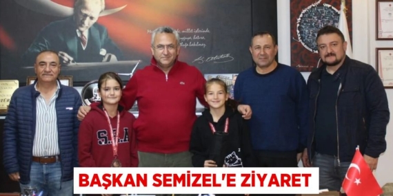 BAŞKAN SEMİZEL’E ZİYARET