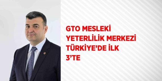 GTO MESLEKİ YETERLİLİK MERKEZİ TÜRKİYE’DE İLK 3’TE