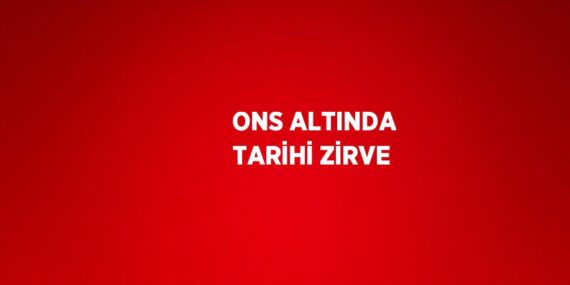 ONS ALTINDA TARİHİ ZİRVE