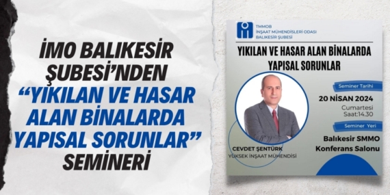 İMO BALIKESİR ŞUBESİ’NDEN “YIKILAN VE HASAR ALAN BİNALARDA YAPISAL SORUNLAR” SEMİNERİ