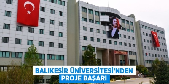 BALIKESİR ÜNİVERSİTESİ’NDEN PROJE BAŞARI
