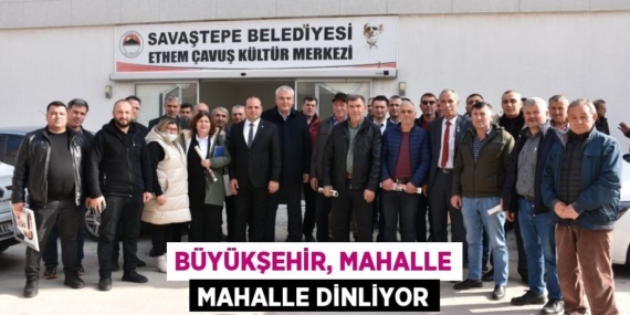 BÜYÜKŞEHİR, MAHALLE MAHALLE DİNLİYOR