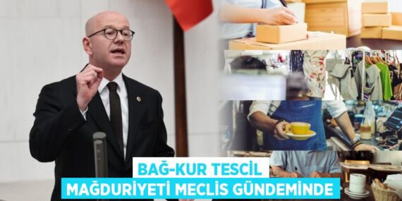 BAĞ-KUR TESCİL MAĞDURİYETİ MECLİS GÜNDEMİNDE