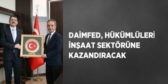DAİMFED, HÜKÜMLÜLERİ İNŞAAT SEKTÖRÜNE KAZANDIRACAK