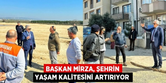 BAŞKAN MİRZA, ŞEHRİN YAŞAM KALİTESİNİ ARTIRIYOR