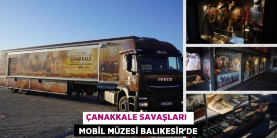 ÇANAKKALE SAVAŞLARI   MOBİL MÜZESİ BALIKESİR’DE