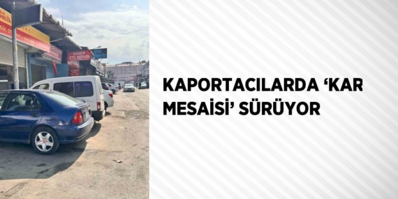 KAPORTACILARDA ‘KAR MESAİSİ’ SÜRÜYOR