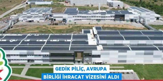 GEDİK PİLİÇ, AVRUPA BİRLİĞİ İHRACAT VİZESİNİ ALDI