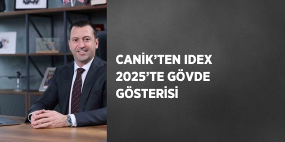 CANİK’TEN IDEX 2025’TE GÖVDE GÖSTERİSİ