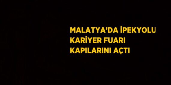 MALATYA’DA İPEKYOLU KARİYER FUARI KAPILARINI AÇTI