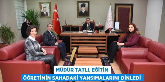 MÜDÜR TATLI, EĞİTİM ÖĞRETİMİN SAHADAKİ YANSIMALARINI DİNLEDİ