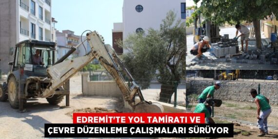 EDREMİT’TE YOL TAMİRATI VE ÇEVRE DÜZENLEME ÇALIŞMALARI SÜRÜYOR