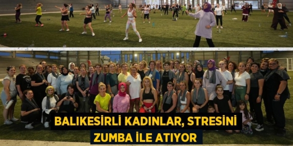 BALIKESİRLİ KADINLAR, STRESİNİ ZUMBA İLE ATIYOR