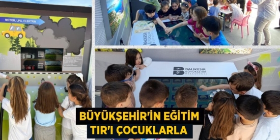 BÜYÜKŞEHİR’İN EĞİTİM TIR’I ÇOCUKLARLA