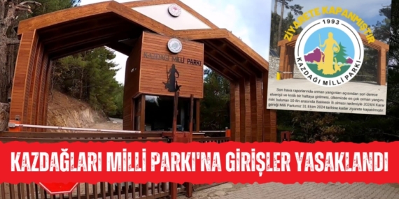 KAZDAĞLARI MİLLİ PARKI’NA GİRİŞLER YASAKLANDI