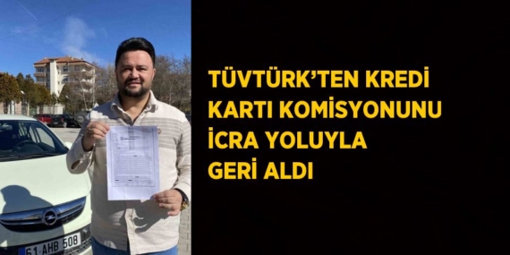TÜVTÜRK’TEN KREDİ KARTI KOMİSYONUNU İCRA YOLUYLA GERİ ALDI