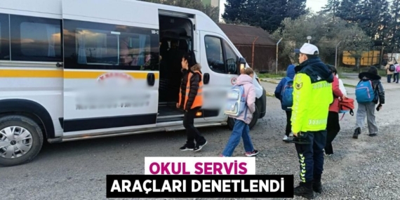 OKUL SERVİS ARAÇLARI DENETLENDİ