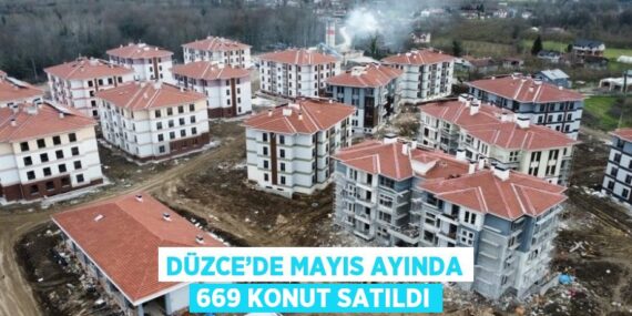 DÜZCE’DE MAYIS AYINDA 669 KONUT SATILDI