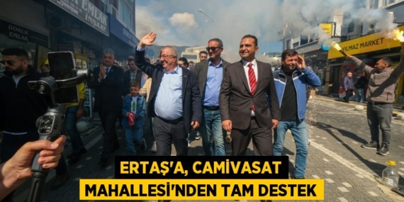 ERTAŞ’A, CAMİVASAT MAHALLESİ’NDEN TAM DESTEK