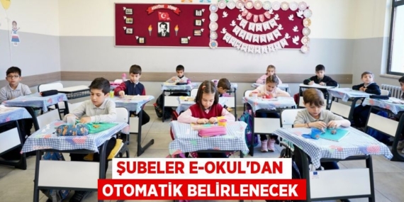 ŞUBELER e-OKUL’DAN OTOMATİK BELİRLENECEK