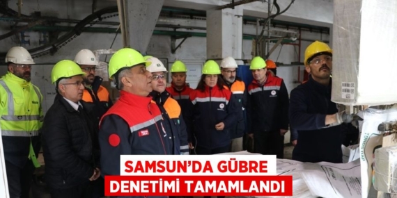 SAMSUN’DA GÜBRE DENETİMİ TAMAMLANDI