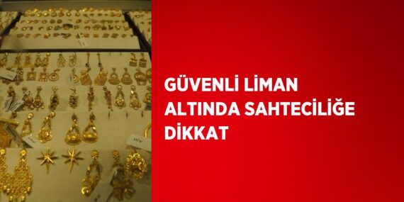 GÜVENLİ LİMAN ALTINDA SAHTECİLİĞE DİKKAT
