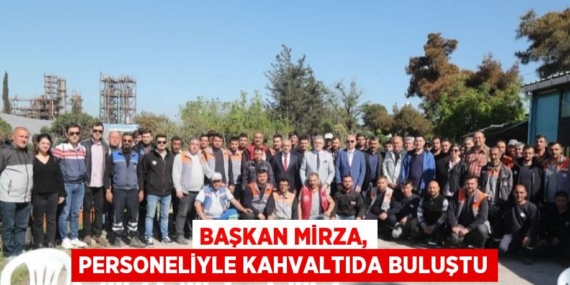 BAŞKAN MİRZA, PERSONELİYLE KAHVALTIDA BULUŞTU