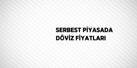 SERBEST PİYASADA DÖVİZ FİYATLARI