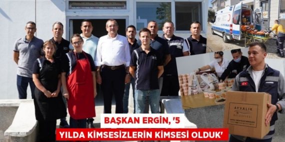 BAŞKAN ERGİN, “5 YILDA KİMSESİZLERİN KİMSESİ OLDUK”