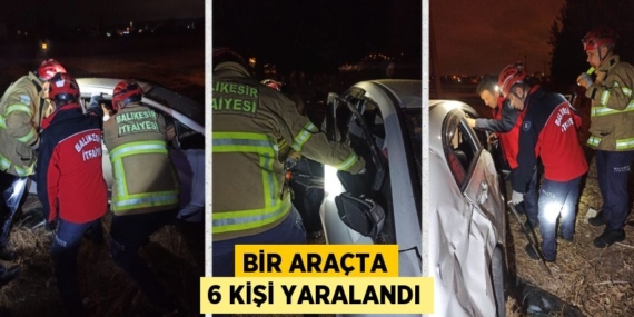 BİR ARAÇTA 6 KİŞİ YARALANDI