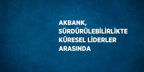 AKBANK, SÜRDÜRÜLEBİLİRLİKTE KÜRESEL LİDERLER ARASINDA