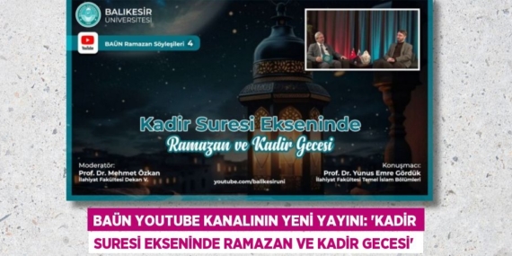 BAÜN YOUTUBE KANALININ YENİ YAYINI: “KADİR SURESİ EKSENİNDE RAMAZAN VE KADİR GECESİ”