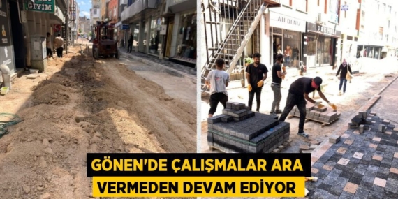 GÖNEN’DE ÇALIŞMALAR ARA VERMEDEN DEVAM EDİYOR