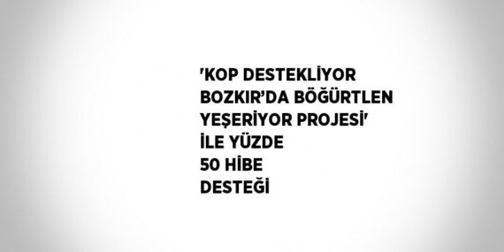 ‘KOP DESTEKLİYOR BOZKIR’DA BÖĞÜRTLEN YEŞERİYOR PROJESİ’ İLE YÜZDE 50 HİBE DESTEĞİ