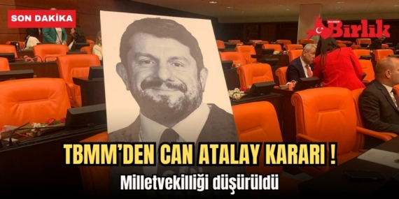 TBMM’DEN CAN ATALAY KARARI ! Milletvekilliği düşürüldü