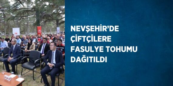 NEVŞEHİR’DE ÇİFTÇİLERE FASULYE TOHUMU DAĞITILDI