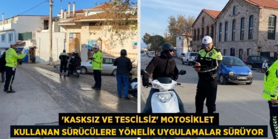 “KASKSIZ VE TESCİLSİZ” MOTOSİKLET KULLANAN SÜRÜCÜLERE YÖNELİK UYGULAMALAR SÜRÜYOR