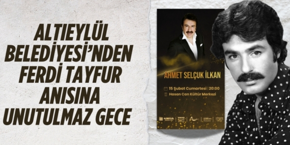 ALTIEYLÜL BELEDİYESİ’NDEN  FERDİ TAYFUR ANISINA UNUTULMAZ GECE