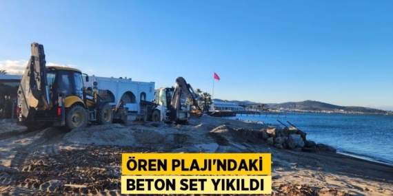 ÖREN PLAJI’NDAKİ BETON SET YIKILDI